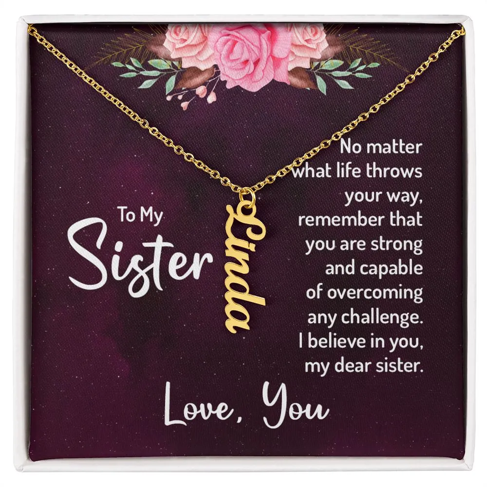 Gift for Sister - You Are Strong And Capable. I Believe In You My Dear Sister