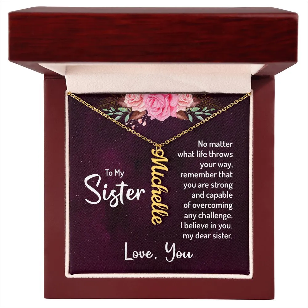 Gift for Sister - You Are Strong And Capable. I Believe In You My Dear Sister