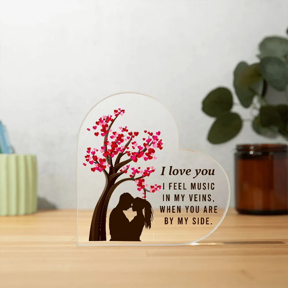I Feel Music In My Veins, When you Are By My Side Acrylic Heart Plaque, Romantic Gift