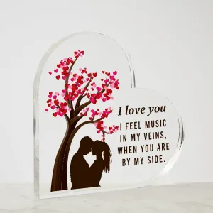 I Feel Music In My Veins, When you Are By My Side Acrylic Heart Plaque, Romantic Gift